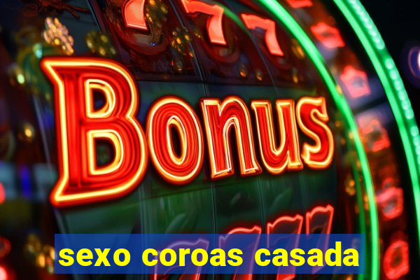 sexo coroas casada